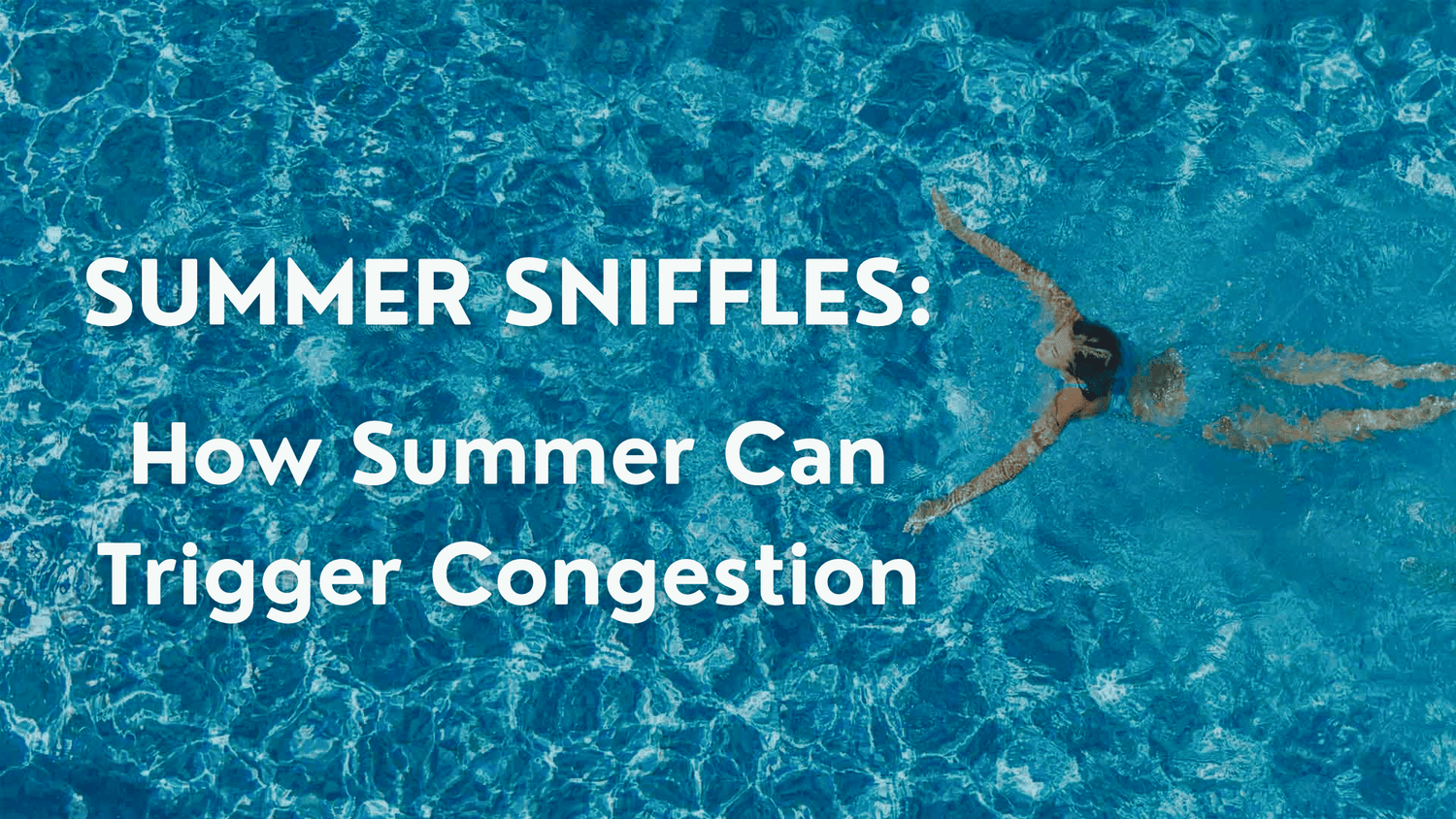 Why Summer Congestion Catches You Off Guard—And What You Can Do About It